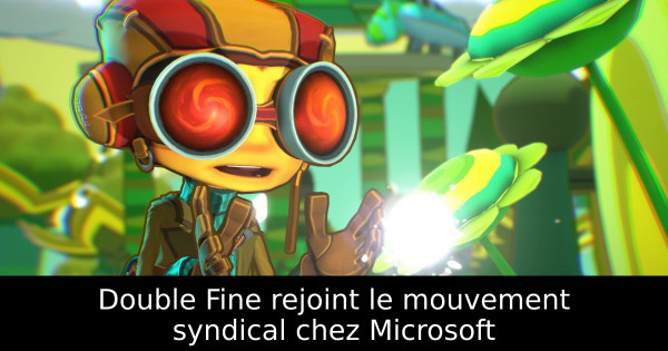 Double Fine rejoint le mouvement syndical chez Microsoft
