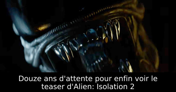Douze ans d'attente pour enfin voir le teaser d'Alien: Isolation 2