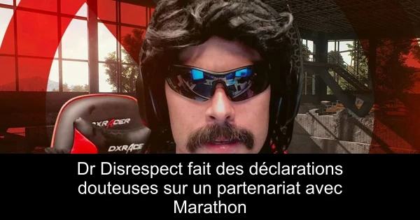 Dr Disrespect fait des déclarations douteuses sur un partenariat avec Marathon