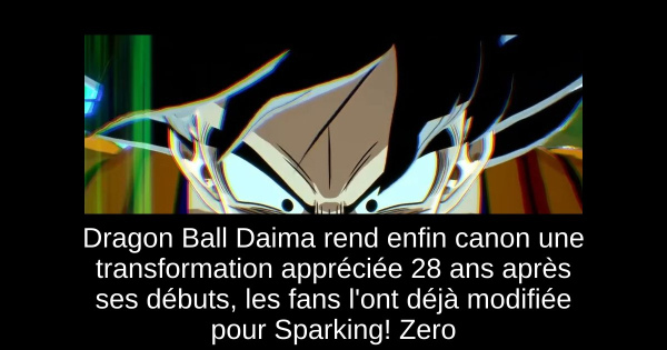 Dragon Ball Daima rend enfin canon une transformation appréciée 28 ans après ses débuts, les fans l'ont déjà modifiée pour Sparking! Zero