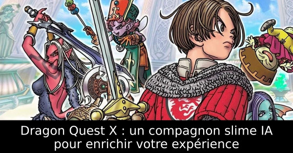 Dragon Quest X : un compagnon slime IA pour enrichir votre expérience