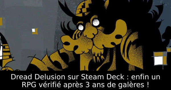 Dread Delusion sur Steam Deck : enfin un RPG vérifié après 3 ans de galères !