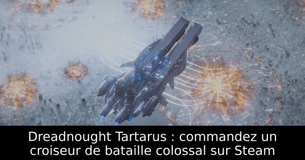 Dreadnought Tartarus : commandez un croiseur de bataille colossal sur Steam