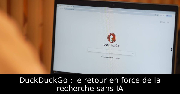 DuckDuckGo : le retour en force de la recherche sans IA