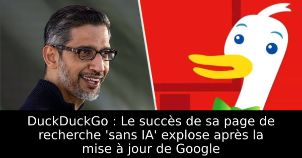 DuckDuckGo : Le succès de sa page de recherche 'sans IA' explose après la mise à jour de Google