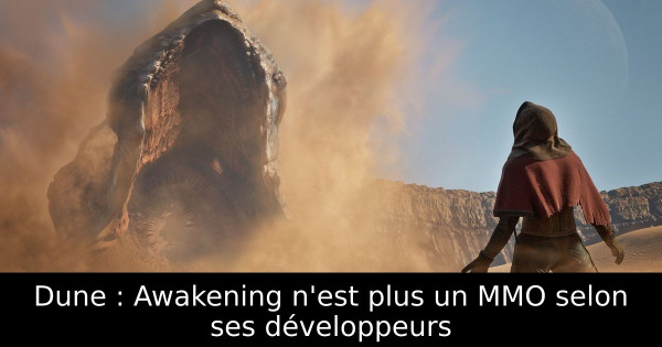 Dune : Awakening n'est plus un MMO selon ses développeurs