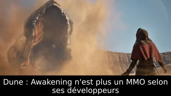 Dune : Awakening n'est plus un MMO selon ses développeurs