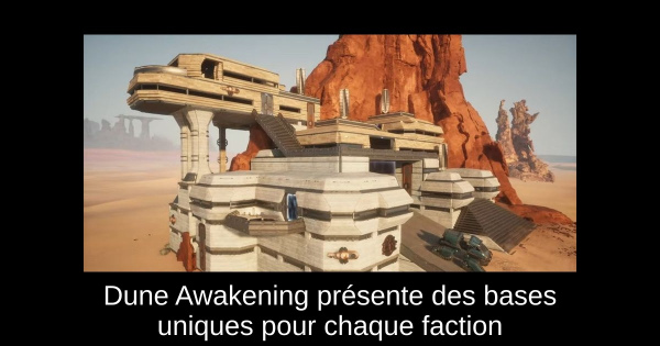 Dune Awakening présente des bases uniques pour chaque faction