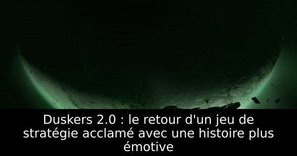 Duskers 2.0 : le retour d'un jeu de stratégie acclamé avec une histoire plus émotive