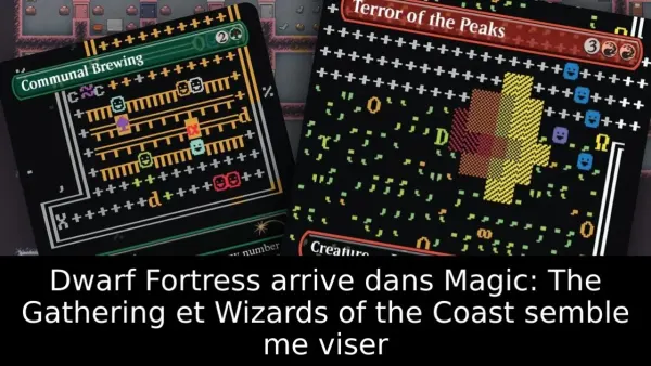 Dwarf Fortress arrive dans Magic: The Gathering et Wizards of the Coast semble me viser