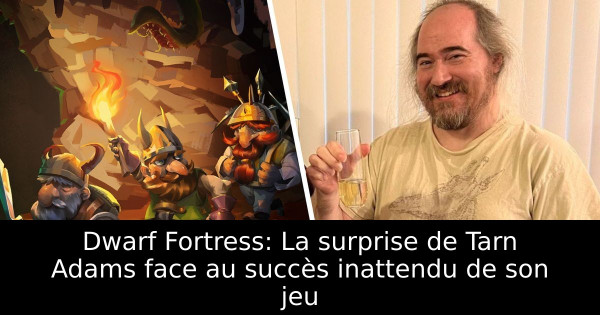Dwarf Fortress: La surprise de Tarn Adams face au succès inattendu de son jeu