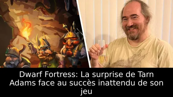 Dwarf Fortress: La surprise de Tarn Adams face au succès inattendu de son jeu