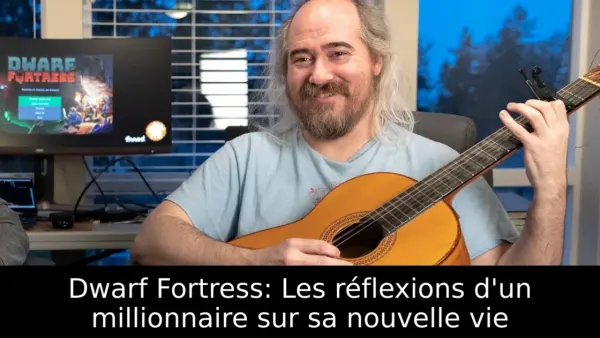 Dwarf Fortress: Les réflexions d'un millionnaire sur sa nouvelle vie