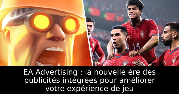 EA Advertising : la nouvelle ère des publicités intégrées pour améliorer votre expérience de jeu