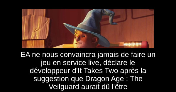 EA ne nous convaincra jamais de faire un jeu en service live, déclare le développeur d'It Takes Two après la suggestion que Dragon Age : The Veilguard aurait dû l'être