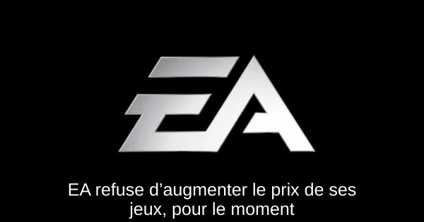 EA refuse d’augmenter le prix de ses jeux, pour le moment
