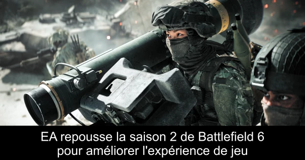 EA repousse la saison 2 de Battlefield 6 pour améliorer l'expérience de jeu
