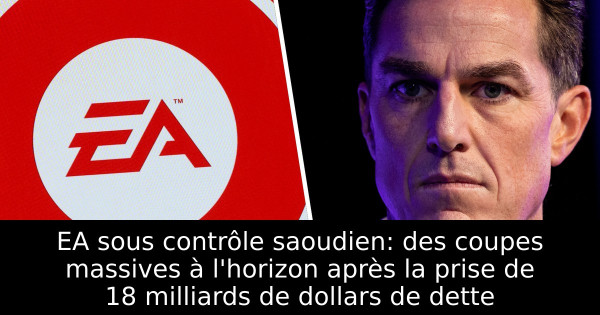 EA sous contrôle saoudien: des coupes massives à l'horizon après la prise de 18 milliards de dollars de dette