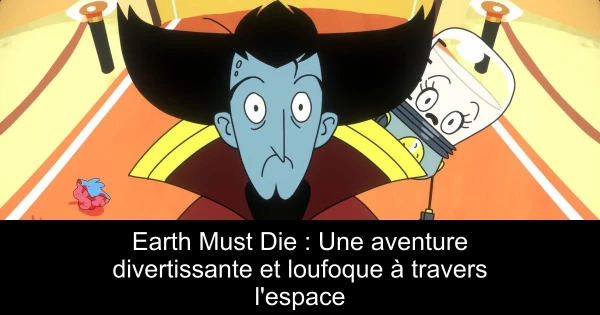 Earth Must Die : Une aventure divertissante et loufoque à travers l'espace