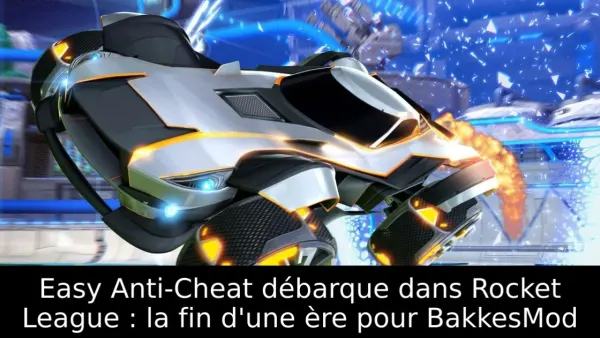 Easy Anti-Cheat débarque dans Rocket League : la fin d'une ère pour BakkesMod