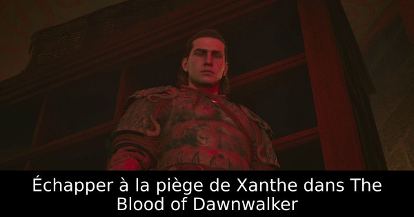 Échapper à la piège de Xanthe dans The Blood of Dawnwalker