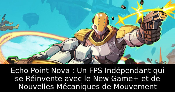 Echo Point Nova : Un FPS Indépendant qui se Réinvente avec le New Game+ et de Nouvelles Mécaniques de Mouvement