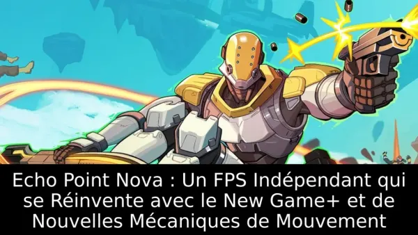 Echo Point Nova : Un FPS Indépendant qui se Réinvente avec le New Game+ et de Nouvelles Mécaniques de Mouvement
