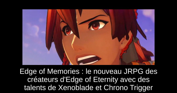 Edge of Memories : le nouveau JRPG des créateurs d'Edge of Eternity avec des talents de Xenoblade et Chrono Trigger