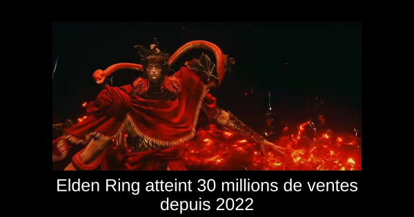 Elden Ring atteint 30 millions de ventes depuis 2022