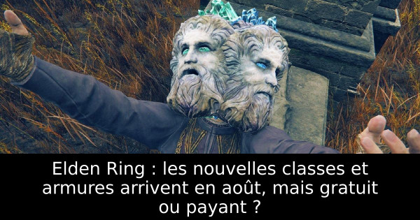Elden Ring : les nouvelles classes et armures arrivent en août, mais gratuit ou payant ?