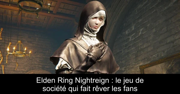 Elden Ring Nightreign : le jeu de société qui fait rêver les fans