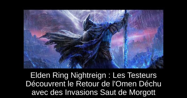 Elden Ring Nightreign : Les Testeurs Découvrent le Retour de l'Omen Déchu avec des Invasions Saut de Morgott