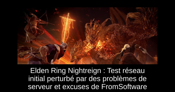 Elden Ring Nightreign : Test réseau initial perturbé par des problèmes de serveur et excuses de FromSoftware