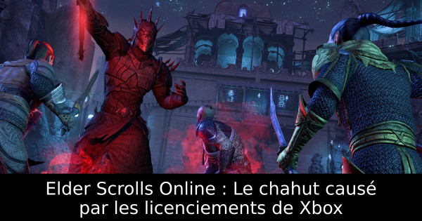 Elder Scrolls Online : Le chahut causé par les licenciements de Xbox