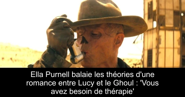 Ella Purnell balaie les théories d'une romance entre Lucy et le Ghoul : 'Vous avez besoin de thérapie'