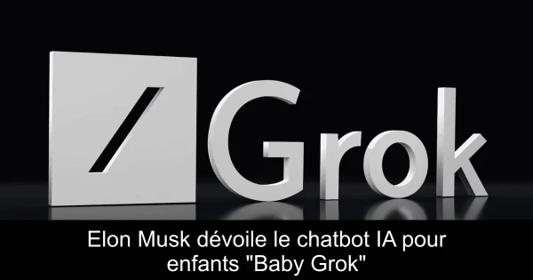 Elon Musk dévoile le chatbot IA pour enfants "Baby Grok"