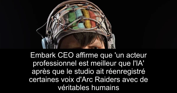 Embark CEO affirme que 'un acteur professionnel est meilleur que l'IA' après que le studio ait réenregistré certaines voix d'Arc Raiders avec de véritables humains