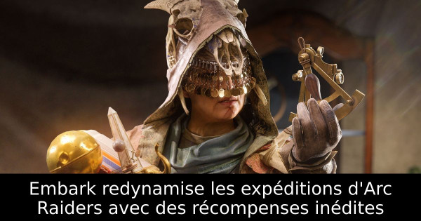 Embark redynamise les expéditions d'Arc Raiders avec des récompenses inédites