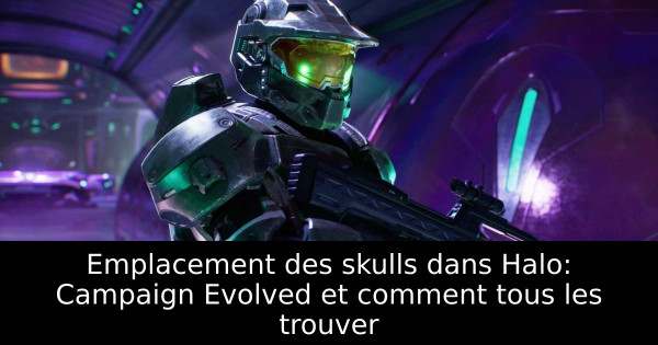 Emplacement des skulls dans Halo: Campaign Evolved et comment tous les trouver