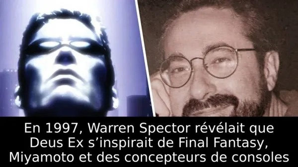 En 1997, Warren Spector révélait que Deus Ex s’inspirait de Final Fantasy, Miyamoto et des concepteurs de consoles
