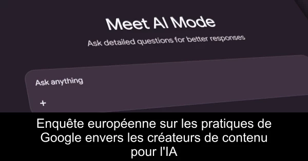 Enquête européenne sur les pratiques de Google envers les créateurs de contenu pour l'IA