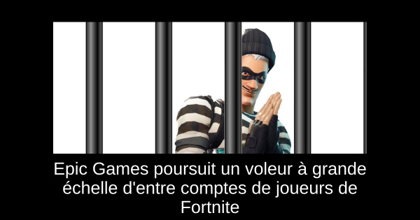 Epic Games poursuit un voleur à grande échelle d'entre comptes de joueurs de Fortnite