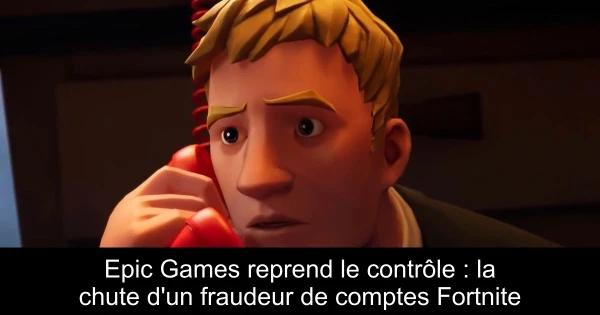 Epic Games reprend le contrôle : la chute d'un fraudeur de comptes Fortnite