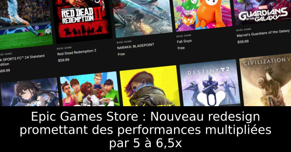 Epic Games Store : Nouveau redesign promettant des performances multipliées par 5 à 6,5x