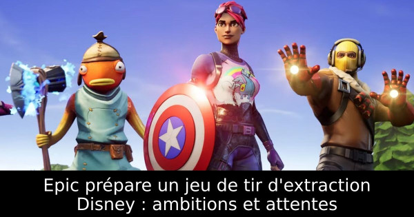 Epic prépare un jeu de tir d'extraction Disney : ambitions et attentes