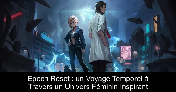 Epoch Reset : un Voyage Temporel à Travers un Univers Féminin Inspirant