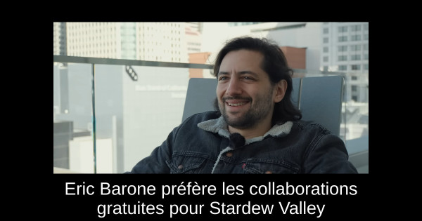 Eric Barone préfère les collaborations gratuites pour Stardew Valley