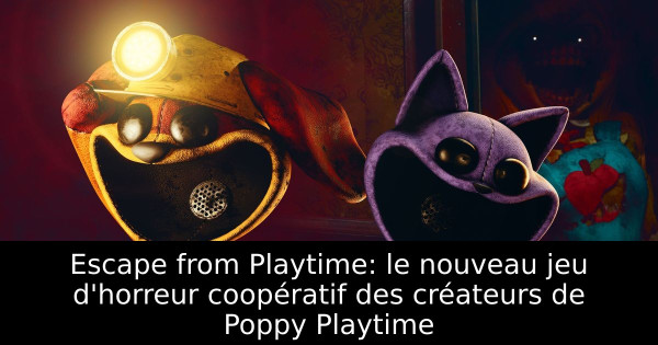 Escape from Playtime: le nouveau jeu d'horreur coopératif des créateurs de Poppy Playtime