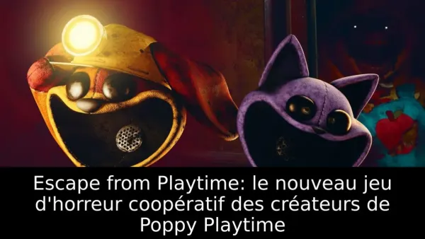 Escape from Playtime: le nouveau jeu d'horreur coopératif des créateurs de Poppy Playtime