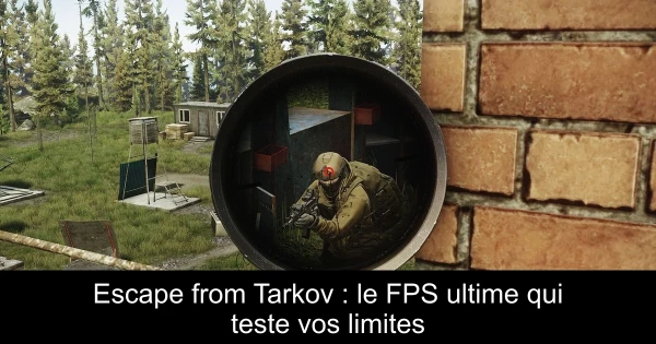 Escape from Tarkov : le FPS ultime qui teste vos limites